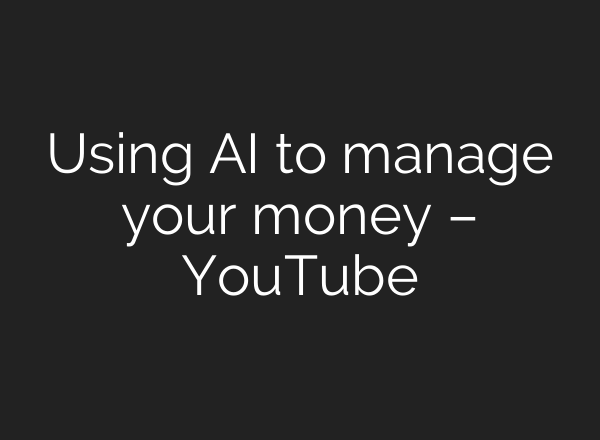 Using AI to manage your money – YouTube