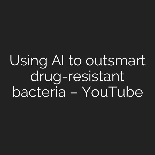 Using AI to outsmart drug-resistant bacteria – YouTube