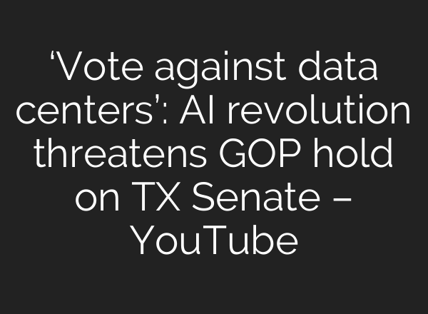 ‘Vote against data centers’: AI revolution threatens GOP hold on TX Senate – YouTube
