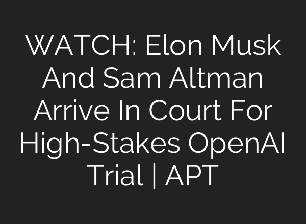 WATCH: Elon Musk And Sam Altman Arrive In Court For High-Stakes OpenAI Trial | APT