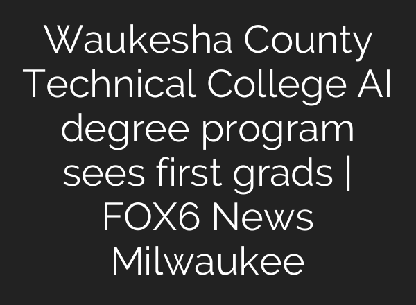 Waukesha County Technical College AI degree program sees first grads | FOX6 News Milwaukee