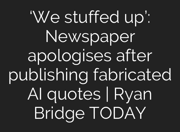 ‘We stuffed up’: Newspaper apologises after publishing fabricated AI quotes | Ryan Bridge TODAY