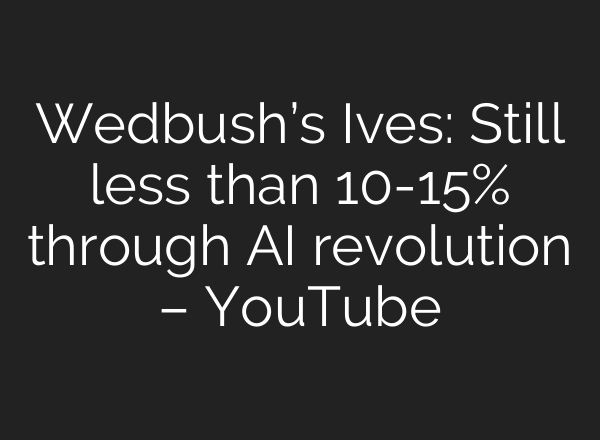 Wedbush’s Ives: Still less than 10-15% through AI revolution – YouTube