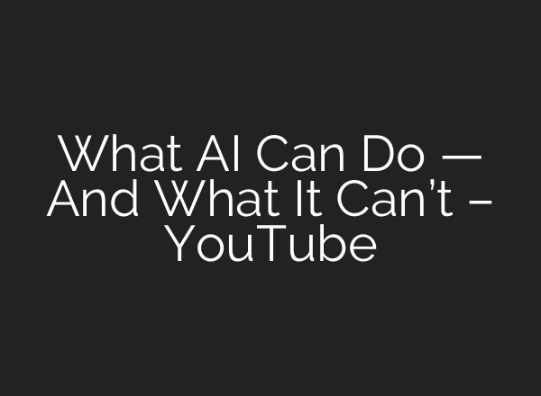 What AI Can Do — And What It Can’t – YouTube