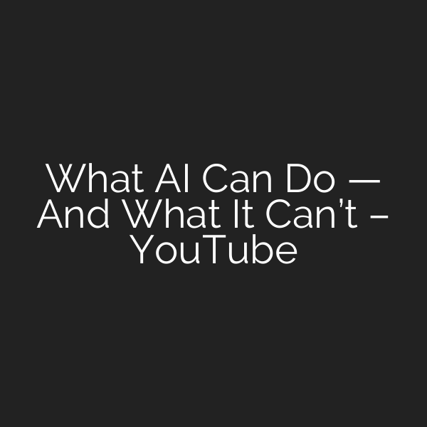What AI Can Do — And What It Can’t – YouTube