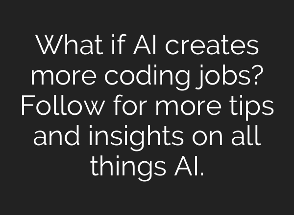 What if AI creates more coding jobs? Follow for more tips and insights on all things AI.