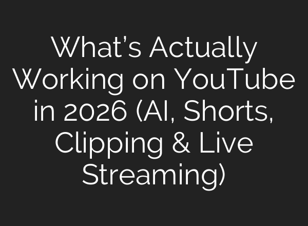 What’s Actually Working on YouTube in 2026 (AI, Shorts, Clipping & Live Streaming)