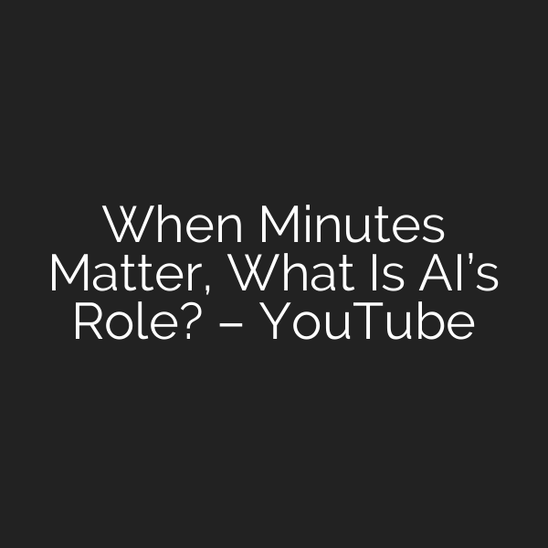When Minutes Matter, What Is AI’s Role? – YouTube