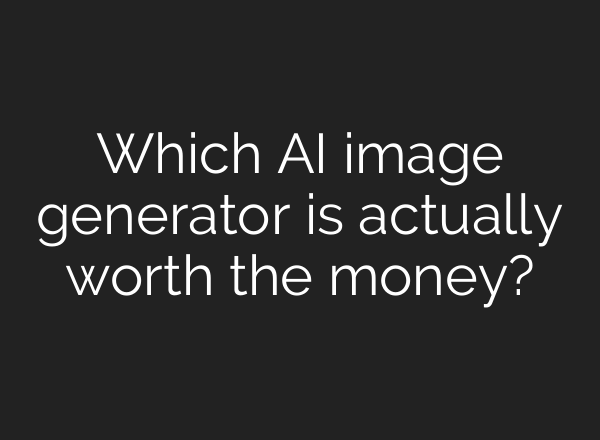Which AI image generator is actually worth the money?