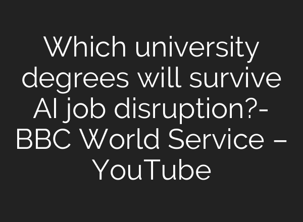 Which university degrees will survive AI job disruption?- BBC World Service – YouTube