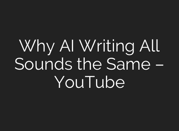 Why AI Writing All Sounds the Same – YouTube