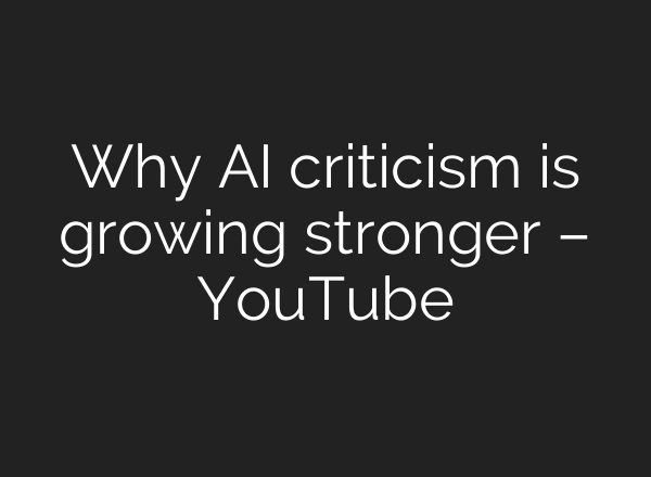 Why AI criticism is growing stronger – YouTube