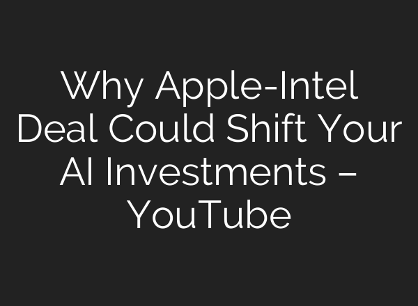Why Apple-Intel Deal Could Shift Your AI Investments – YouTube
