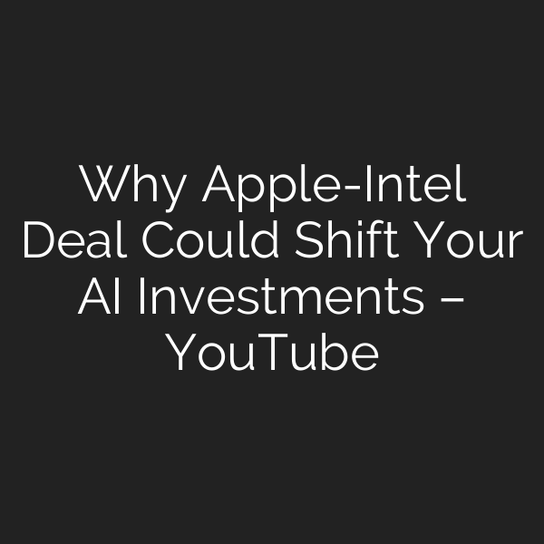 Why Apple-Intel Deal Could Shift Your AI Investments – YouTube