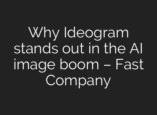 Why Ideogram stands out in the AI image boom – Fast Company