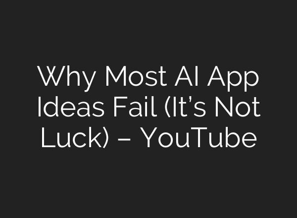 Why Most AI App Ideas Fail (It’s Not Luck) – YouTube