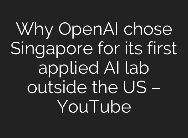 Why OpenAI chose Singapore for its first applied AI lab outside the US – YouTube