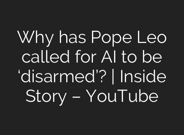 Why has Pope Leo called for AI to be ‘disarmed’? | Inside Story – YouTube