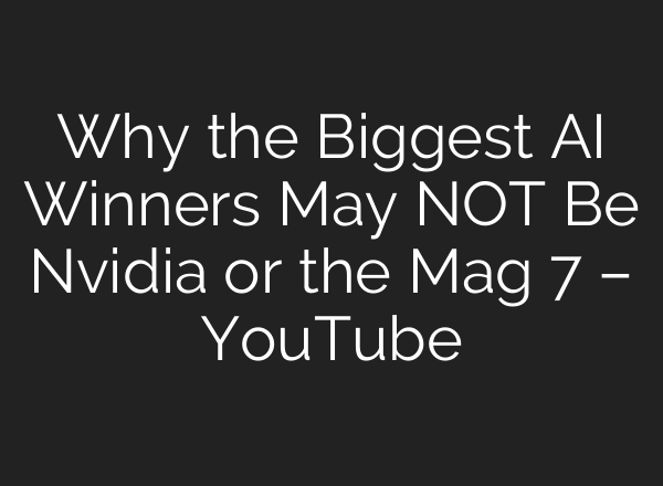 Why the Biggest AI Winners May NOT Be Nvidia or the Mag 7 – YouTube