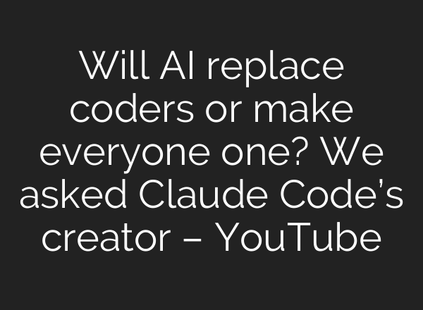 Will AI replace coders or make everyone one? We asked Claude Code’s creator – YouTube