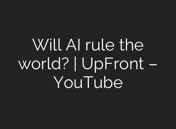 Will AI rule the world? | UpFront – YouTube