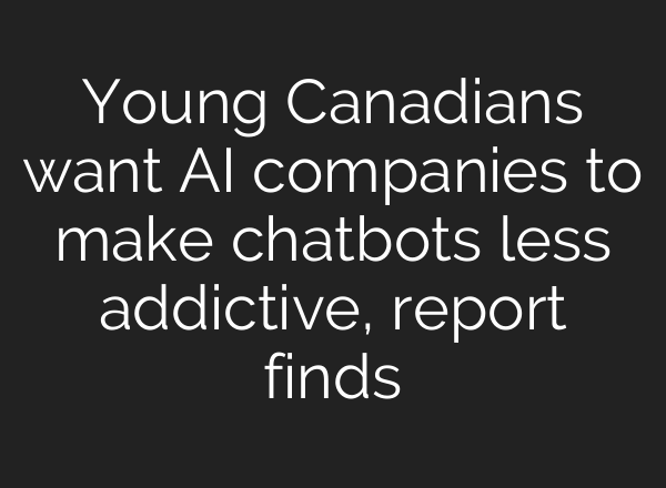 Young Canadians want AI companies to make chatbots less addictive, report finds