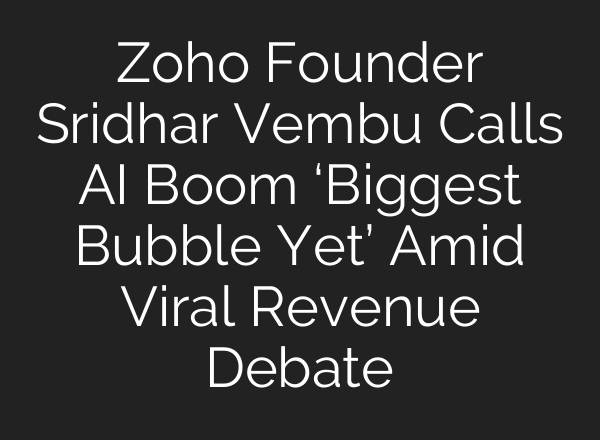Zoho Founder Sridhar Vembu Calls AI Boom ‘Biggest Bubble Yet’ Amid Viral Revenue Debate