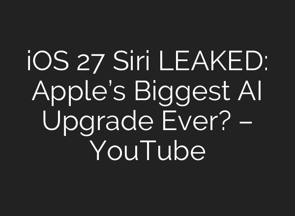 iOS 27 Siri LEAKED: Apple’s Biggest AI Upgrade Ever? – YouTube