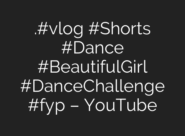 踢你一脚喵.#vlog #Shorts #Dance #BeautifulGirl #DanceChallenge #fyp – YouTube