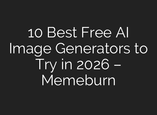 10 Best Free AI Image Generators to Try in 2026 – Memeburn