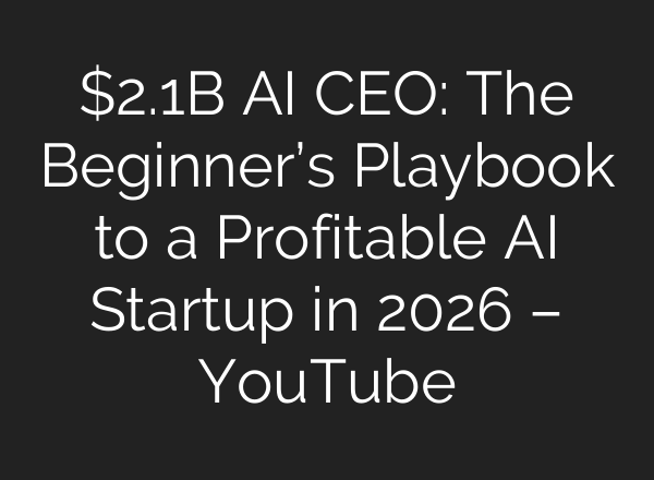 $2.1B AI CEO: The Beginner’s Playbook to a Profitable AI Startup in 2026 – YouTube