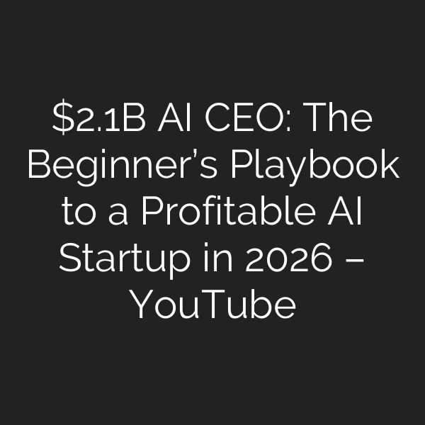 .1B AI CEO: The Beginner’s Playbook to a Profitable AI Startup in 2026 – YouTube