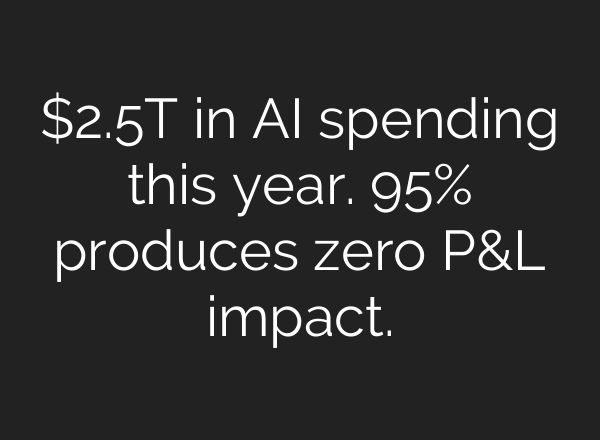 $2.5T in AI spending this year. 95% produces zero P&L impact.