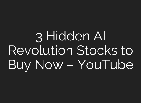 3 Hidden AI Revolution Stocks to Buy Now – YouTube
