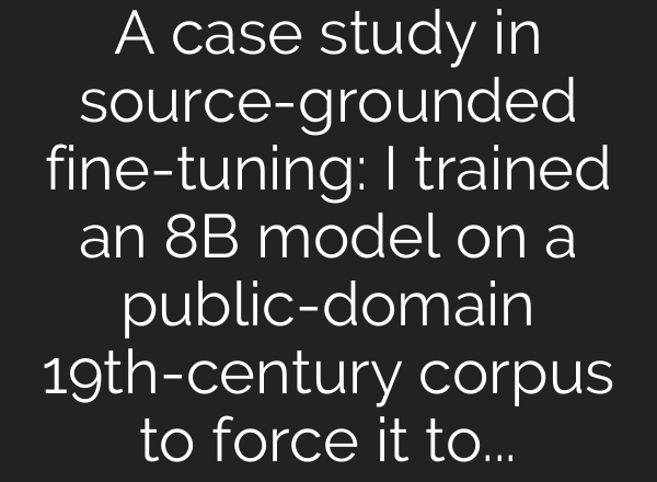 A case study in source-grounded fine-tuning: I trained an 8B model on a public-domain 19th-century corpus to force it to cite chapter/verse — here’s where it works and where it fails