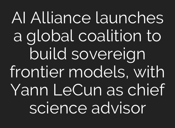 AI Alliance launches a global coalition to build sovereign frontier models, with Yann LeCun as chief science advisor