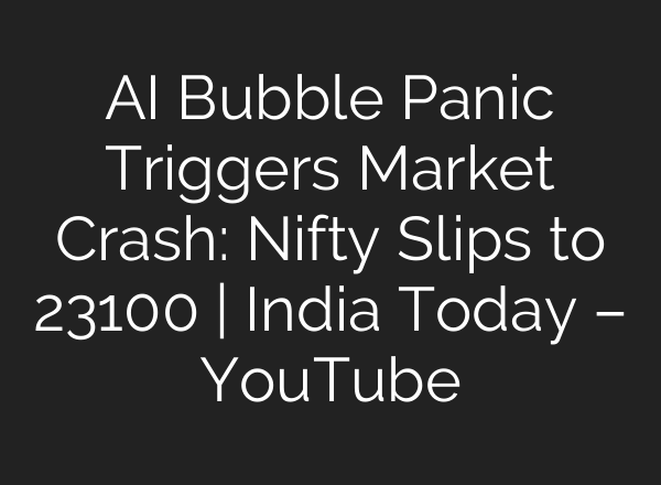 AI Bubble Panic Triggers Market Crash: Nifty Slips to 23100 | India Today – YouTube