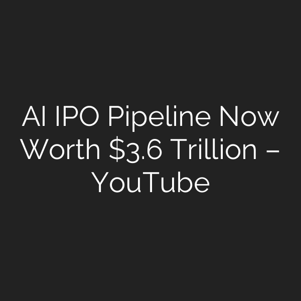 AI IPO Pipeline Now Worth .6 Trillion – YouTube