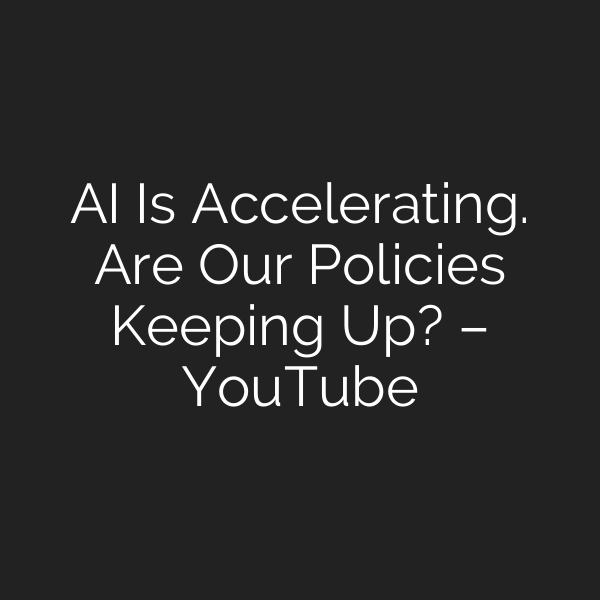 AI Is Accelerating. Are Our Policies Keeping Up? – YouTube