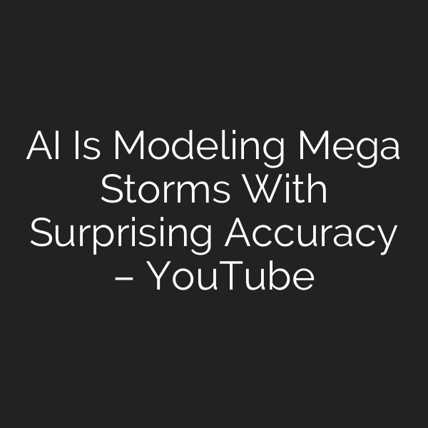 AI Is Modeling Mega Storms With Surprising Accuracy – YouTube