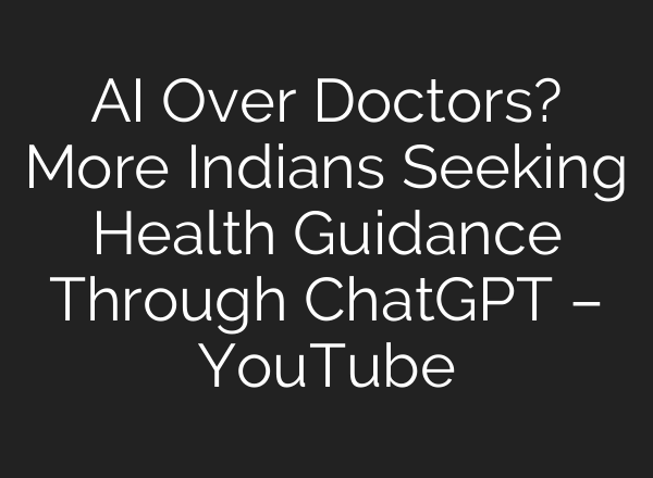 AI Over Doctors? More Indians Seeking Health Guidance Through ChatGPT – YouTube