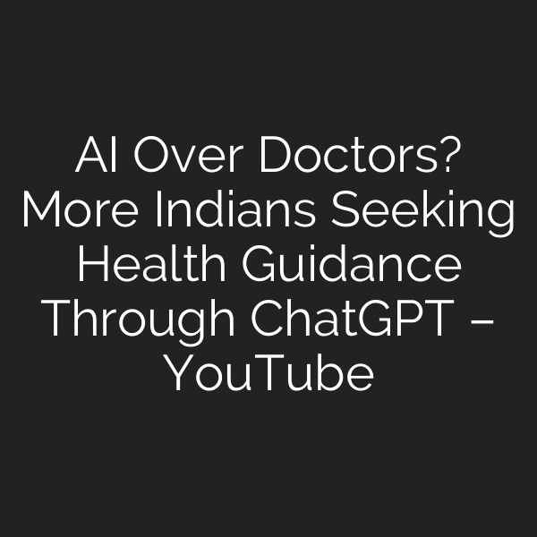 AI Over Doctors? More Indians Seeking Health Guidance Through ChatGPT – YouTube