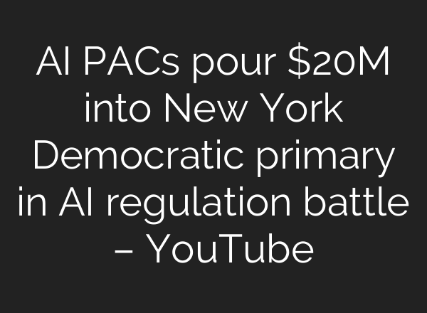 AI PACs pour $20M into New York Democratic primary in AI regulation battle – YouTube