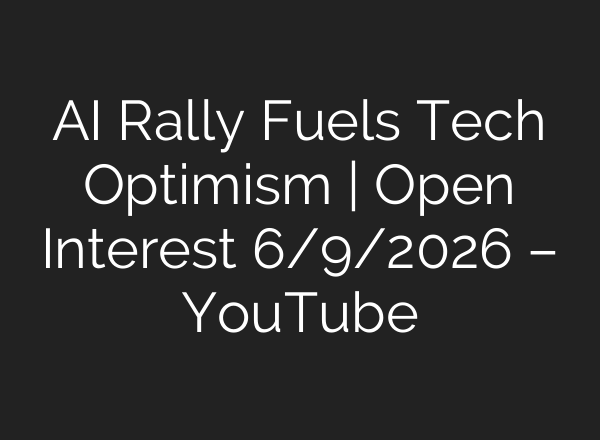 AI Rally Fuels Tech Optimism | Open Interest 6/9/2026 – YouTube