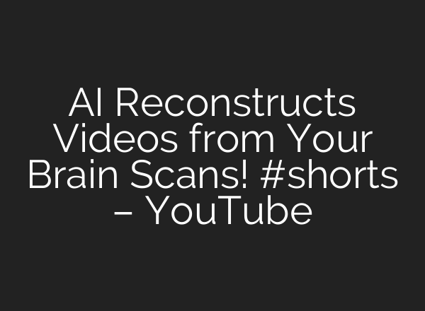 AI Reconstructs Videos from Your Brain Scans! #shorts – YouTube