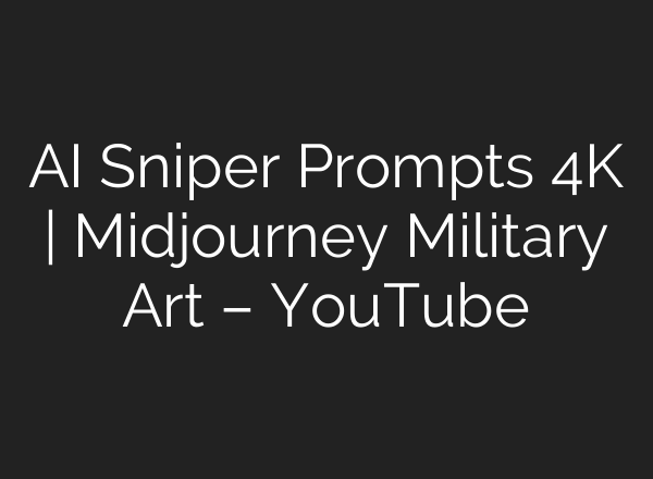 AI Sniper Prompts 4K | Midjourney Military Art – YouTube