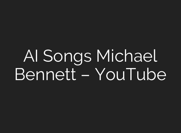 AI Songs Michael Bennett – YouTube