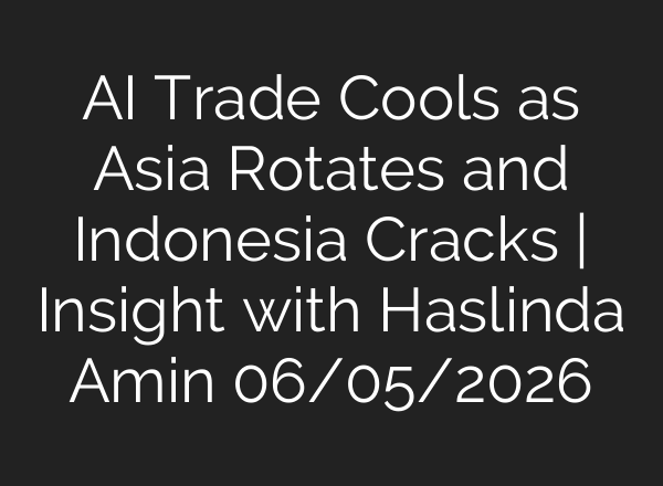 AI Trade Cools as Asia Rotates and Indonesia Cracks | Insight with Haslinda Amin 06/05/2026