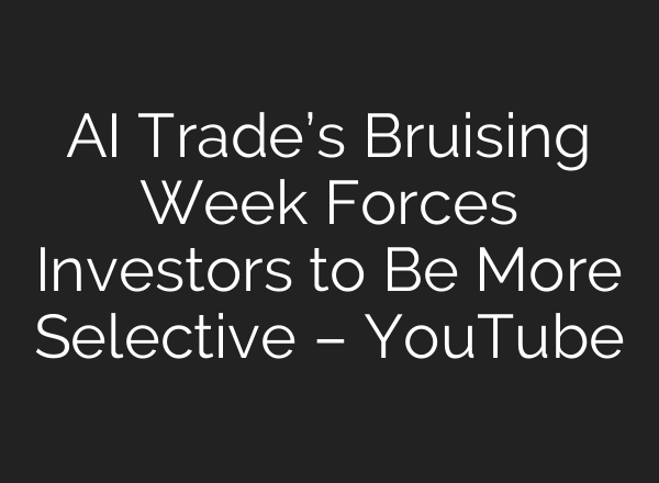 AI Trade’s Bruising Week Forces Investors to Be More Selective – YouTube