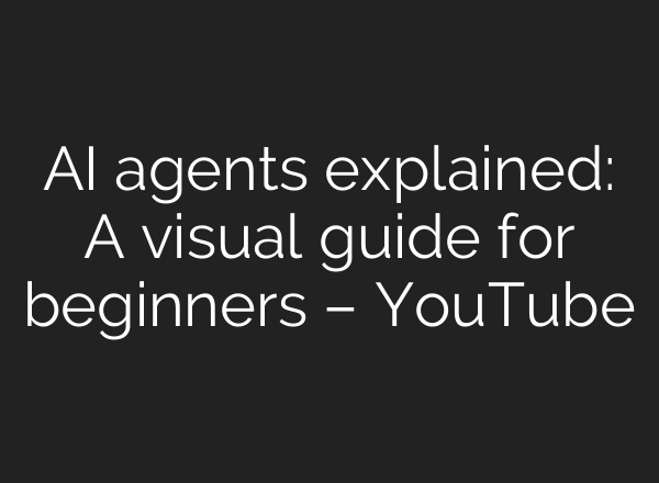 AI agents explained: A visual guide for beginners – YouTube